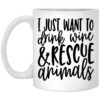 I Just Want To Drink Wine And Rescue Animals Mug Shirt Sweatshirt Long Sleeve Hoodie Tank Mug