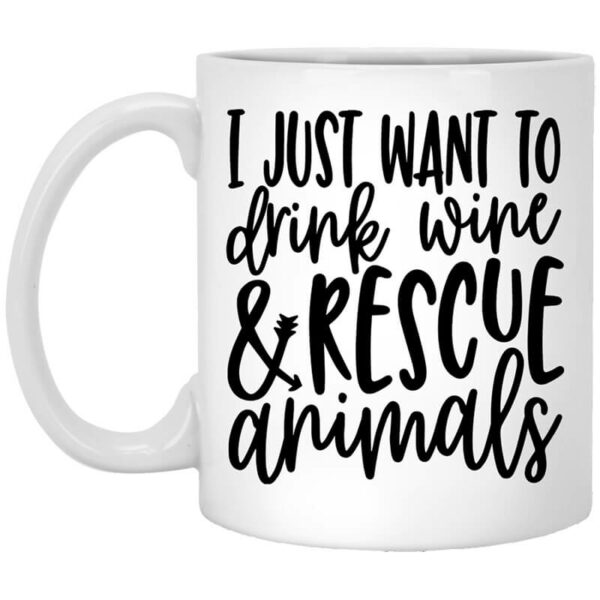 I Just Want To Drink Wine And Rescue Animals Mug Shirt Sweatshirt Long Sleeve Hoodie Tank Mug