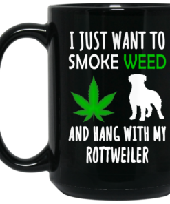 I Just Want To Smoke Weed And Hang With My Rottweiler Mug Shirt Sweatshirt Long Sleeve Hoodie Tank Mug 2
