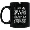 I Light Fires And Make Beer Disappear What’s Your Superpower Mug Shirt Sweatshirt Long Sleeve Hoodie Tank Mug