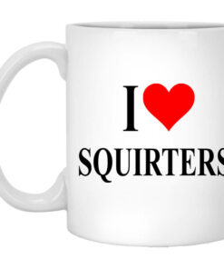 I Love Squirters Mug Shirt Sweatshirt Long Sleeve Hoodie Tank Mug 1