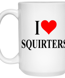 I Love Squirters Mug Shirt Sweatshirt Long Sleeve Hoodie Tank Mug 2
