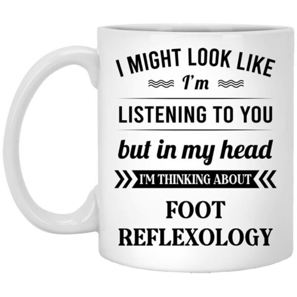 I Might Look Like I’m Listening To You Foot Reflexology Mug Shirt Sweatshirt Long Sleeve Hoodie Tank Mug