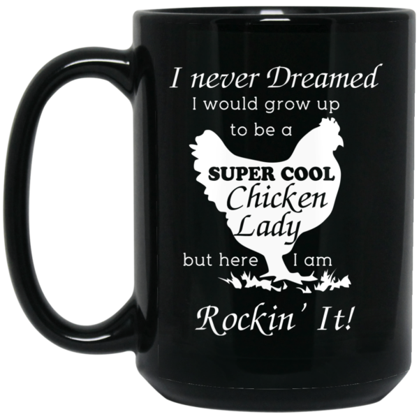 I Never Dreamed I Would Grow Up To Be A Super Cool Chicken Lady Mug Shirt Sweatshirt Long Sleeve Hoodie Tank Mug