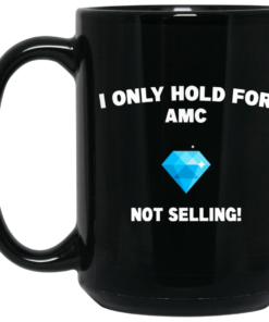I Only Hold For AMC Not Selling Mug Shirt Sweatshirt Long Sleeve Hoodie Tank Mug 2