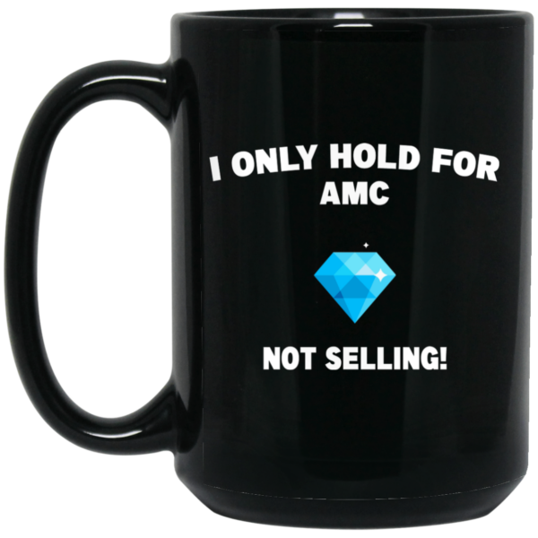 I Only Hold For AMC Not Selling Mug Shirt Sweatshirt Long Sleeve Hoodie Tank Mug