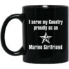 I Serve My Country Proudly As An Marine Girlfriend Mug Shirt Sweatshirt Long Sleeve Hoodie Tank Mug