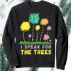 I Speak For The Trees Sweatshirt