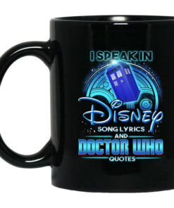 I Speak In Disney Song Lyrics and Doctor Who Quotes Mug Shirt Sweatshirt Long Sleeve Hoodie Tank Mug 1