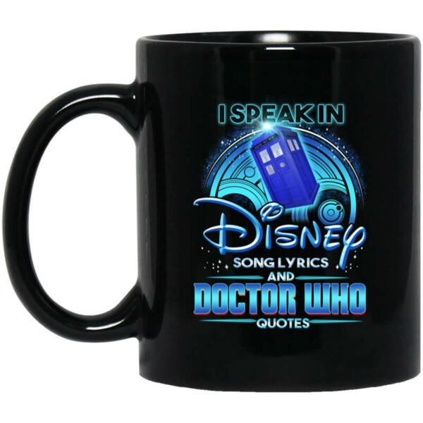 I Speak In Disney Song Lyrics and Doctor Who Quotes Mug Shirt Sweatshirt Long Sleeve Hoodie Tank Mug