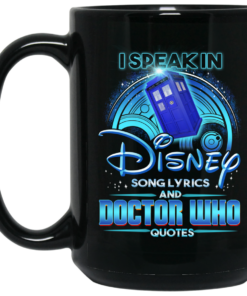 I Speak In Disney Song Lyrics and Doctor Who Quotes Mug Shirt Sweatshirt Long Sleeve Hoodie Tank Mug 2