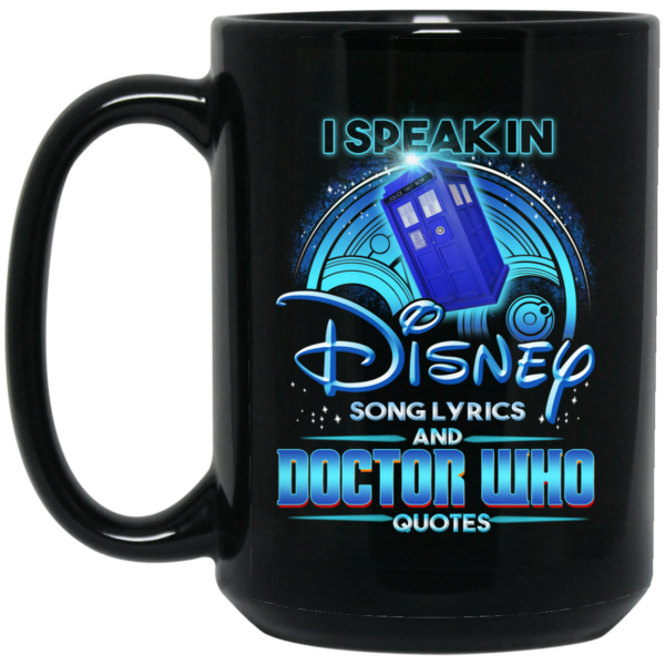 I Speak In Disney Song Lyrics and Doctor Who Quotes Mug Shirt Sweatshirt Long Sleeve Hoodie Tank Mug