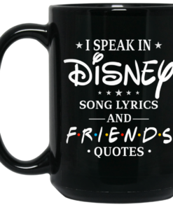 I Speak In Disney Song Lyrics and Friends Quotes Mug Shirt Sweatshirt Long Sleeve Hoodie Tank Mug 2