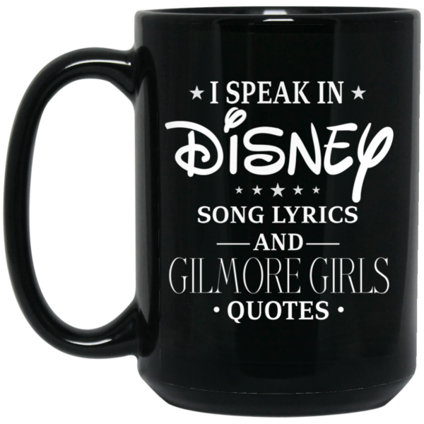 I Speak In Disney Song Lyrics and Gilmore Girls Quotes Mug Shirt Sweatshirt Long Sleeve Hoodie Tank Mug