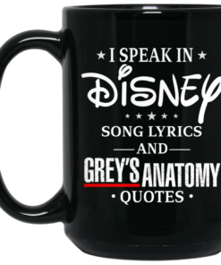 I Speak In Disney Song Lyrics and Grey's Anatomy Quotes Mug Shirt Sweatshirt Long Sleeve Hoodie Tank Mug 1 I Speak In Disney Song Lyrics and Greys Anatomy Quotes Mug Shirt Sweatshirt Long Sleeve Hoodie Tank Mug 2