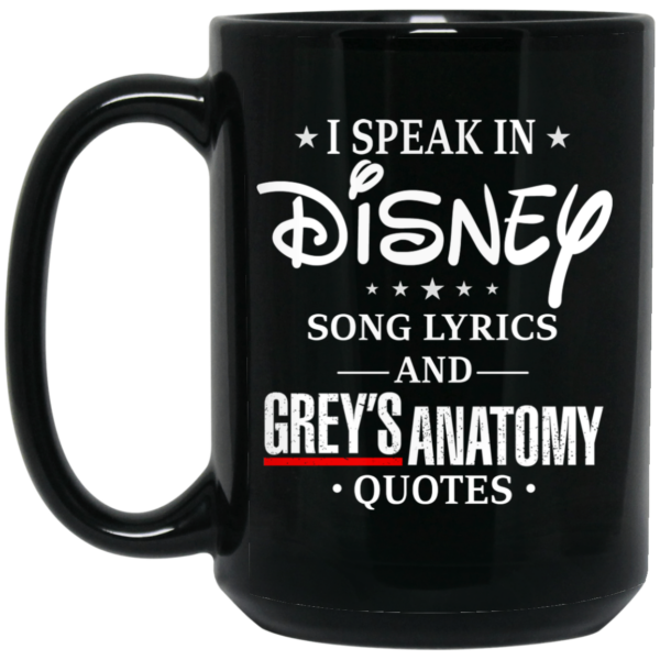 I Speak In Disney Song Lyrics and Grey’s Anatomy Quotes Mug Shirt Sweatshirt Long Sleeve Hoodie Tank Mug