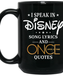 I Speak In Disney Song Lyrics and Once Upon a Time Quotes Mug Shirt Sweatshirt Long Sleeve Hoodie Tank Mug 1 I Speak In Disney Song Lyrics and Once Upon a Time Quotes Mug Shirt Sweatshirt Long Sleeve Hoodie Tank Mug 2