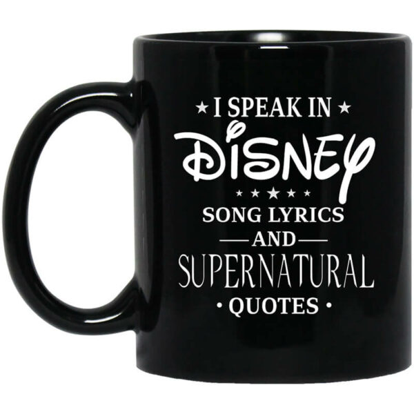 I Speak In Disney Song Lyrics and Supernatural Quotes Mug Shirt Sweatshirt Long Sleeve Hoodie Tank Mug