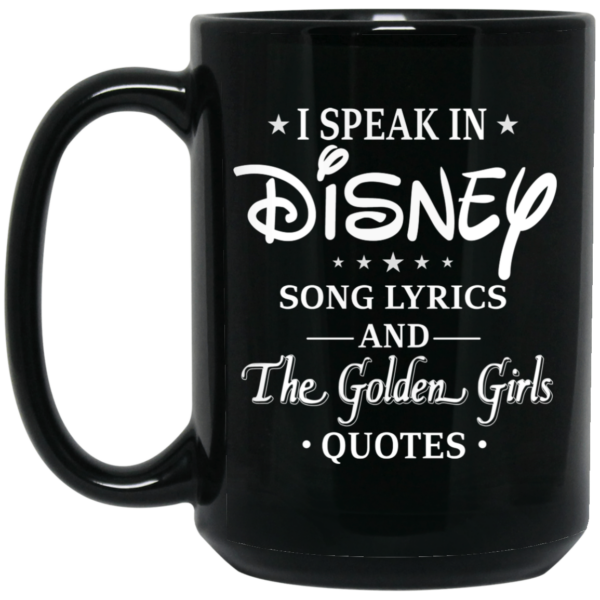 I Speak In Disney Song Lyrics and The Golden Girls Quotes Mug Shirt Sweatshirt Long Sleeve Hoodie Tank Mug