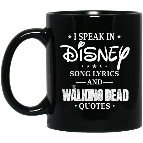 I Speak In Disney Song Lyrics and The Walking Dead Quotes Mug Shirt Sweatshirt Long Sleeve Hoodie Tank Mug