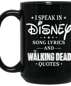 I Speak In Disney Song Lyrics and The Walking Dead Quotes Mug Shirt Sweatshirt Long Sleeve Hoodie Tank Mug 2
