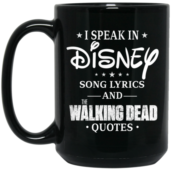 I Speak In Disney Song Lyrics and The Walking Dead Quotes Mug Shirt Sweatshirt Long Sleeve Hoodie Tank Mug