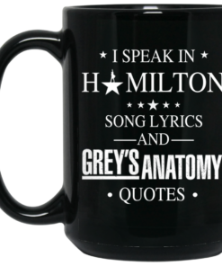 I Speak In Hamilton Song Lyrics And Greys Anatomy Quotes Mug Shirt Sweatshirt Long Sleeve Hoodie Tank Mug 2