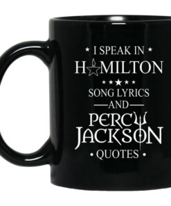 I Speak In Hamilton Song Lyrics And Percy Jackson Quotes Mug Shirt Sweatshirt Long Sleeve Hoodie Tank Mug 1