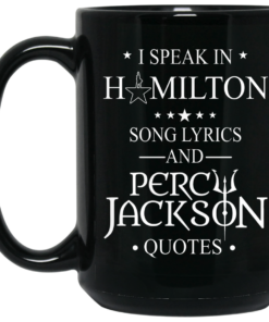 I Speak In Hamilton Song Lyrics And Percy Jackson Quotes Mug Shirt Sweatshirt Long Sleeve Hoodie Tank Mug 2