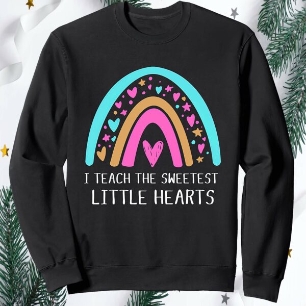 I Teach The Sweetest Little Hearts Sweatshirt