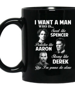 I Want A Man Who Is Sweet Like Spencer Protective Like Aaron Strong Like Derek Mug Shirt Sweatshirt Long Sleeve Hoodie Tank Mug 1