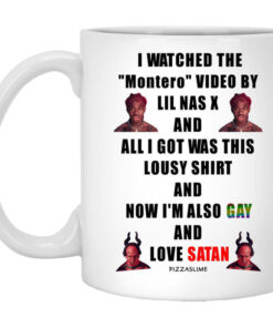 I Watched The Montero Video By Lil Nas X And All I Got Was This Lousy Shirt And Now Im Also Gay And Love Satan Mug Shirt Sweatshirt Long Sleeve Hoodie Tank Mug 1