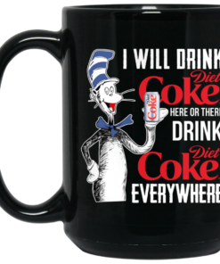 I Will Drink Diet Coke Here Or There And Everywhere Mug Shirt Sweatshirt Long Sleeve Hoodie Tank Mug 1 I Will Drink Diet Coke Here Or There And Everywhere Mug Shirt Sweatshirt Long Sleeve Hoodie Tank Mug 2