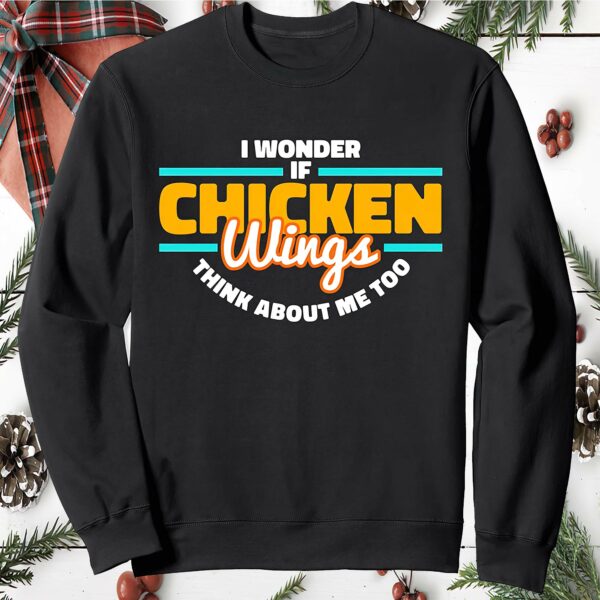 I Wonder If Chicken Wings Think About Me Too Sweatshirt