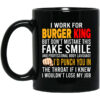 I Work For Burger King But Don’t Mistake This Fake Smile Mug Shirt Sweatshirt Long Sleeve Hoodie Tank Mug
