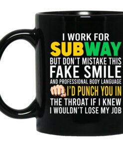 I Work For Subway But Dont Mistake This Fake Smile Mug Shirt Sweatshirt Long Sleeve Hoodie Tank Mug 1