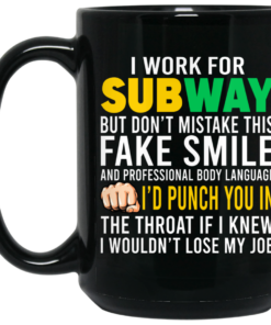 I Work For Subway But Dont Mistake This Fake Smile Mug Shirt Sweatshirt Long Sleeve Hoodie Tank Mug 2
