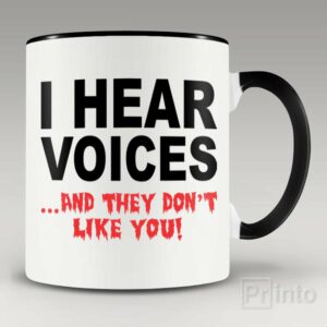 I hear voices…and they don’t like you