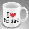I love fat girls mug