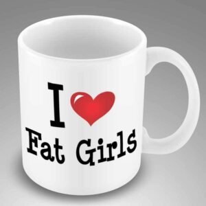 I love fat girls mug