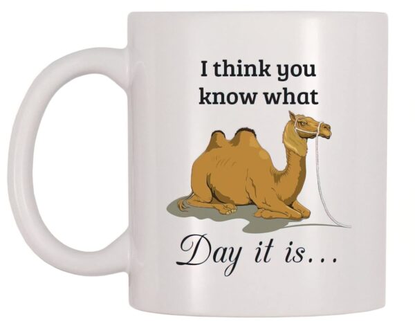 I think you know what day it is Camel mug