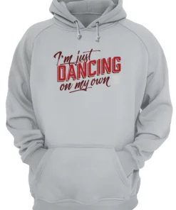 IM Just Dancing On My Own Sweatshirt 2