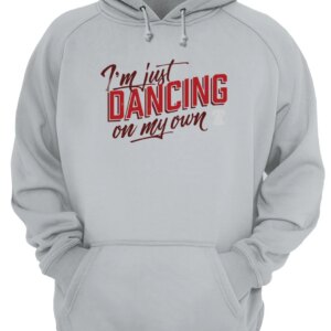 I’M Just Dancing On My Own Sweatshirt