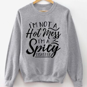 I’M Not A Hot Mess I’M A Spicy Disaster Shirt