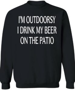 IM Outdoorsy I Drink My Beer On The Patio Shirt 1