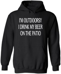 IM Outdoorsy I Drink My Beer On The Patio Shirt 2