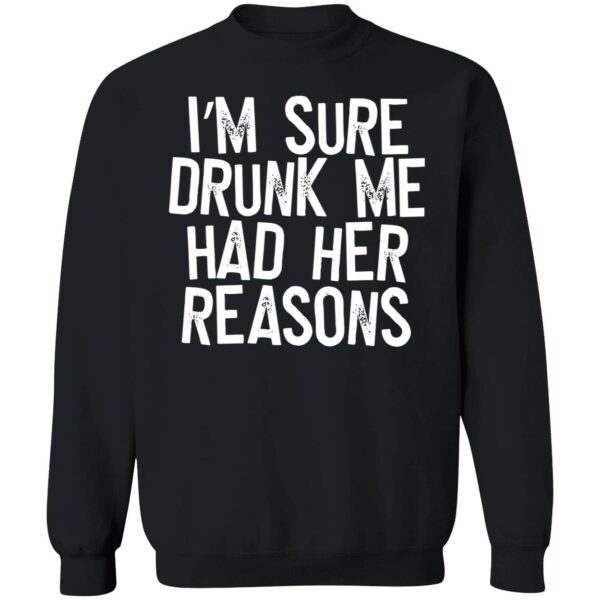 I’M Sure Drunk Me Had Her Reasons Sweatshirt