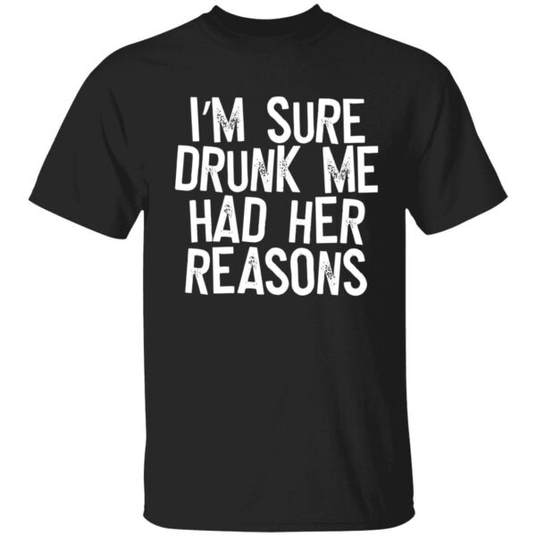 I’M Sure Drunk Me Had Her Reasons Sweatshirt