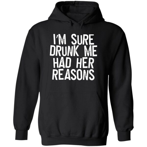 I’M Sure Drunk Me Had Her Reasons Sweatshirt