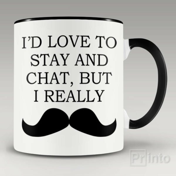 I’d like to stay and chat, but I really mug